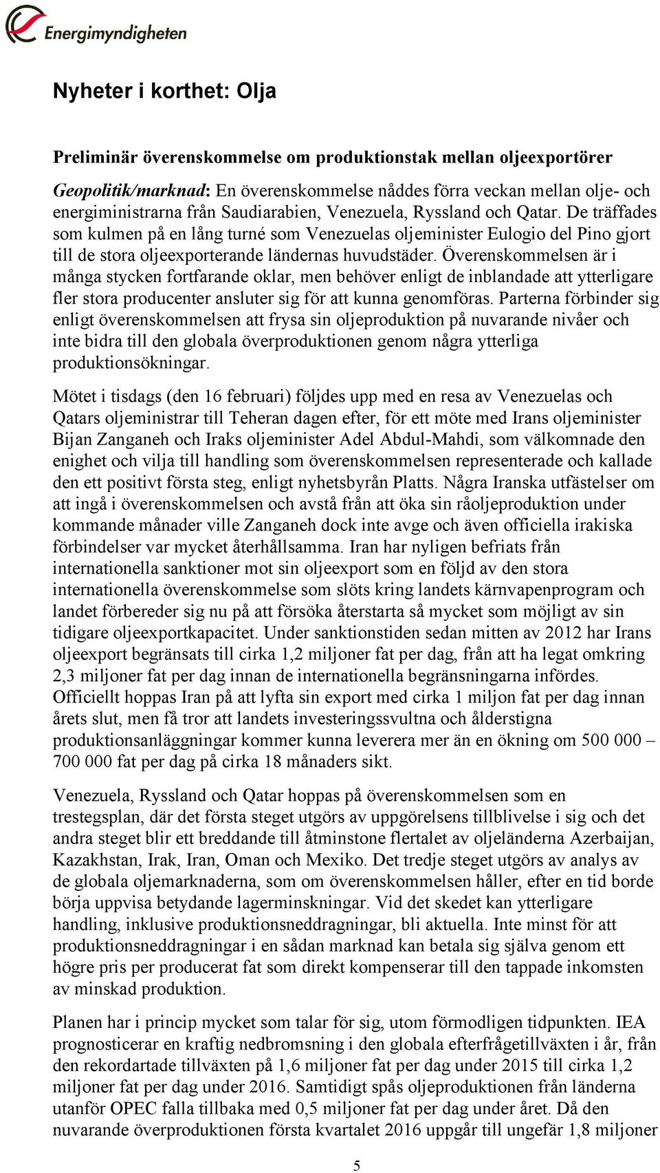 Överenskommelsen är i många stycken fortfarande oklar, men behöver enligt de inblandade att ytterligare fler stora producenter ansluter sig för att kunna genomföras.