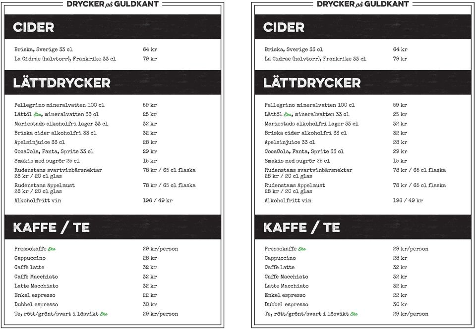 lager 33 cl Briska cider alkoholfri 33 cl Briska cider alkoholfri 33 cl Apelsinjuice 33 cl 28 kr Apelsinjuice 33 cl 28 kr CocaCola, Fanta, Sprite 33 cl 29 kr CocaCola, Fanta, Sprite 33 cl 29 kr