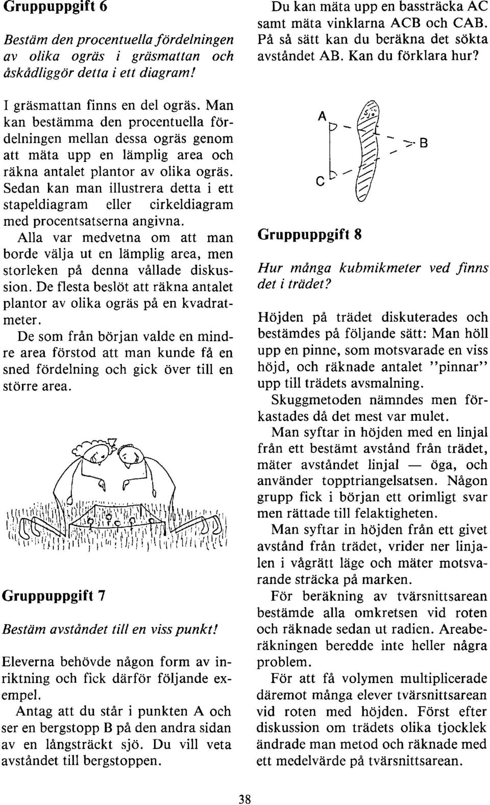 Sedan kan man illustrera detta i ett stapeldiagram eller cirkeldiagram med procentsatserna angivna.