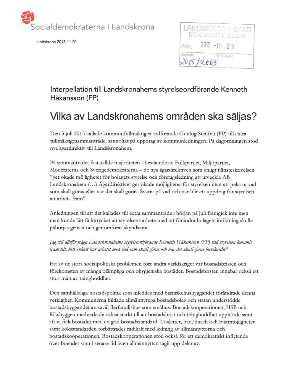 Den 3 juli 2015 kallade kommunfulhnäktiges ordförande Gunlög Stenfelt (FP) till extra fulhnäktigesammanträde, sannolikt på uppdrag av kommunledningen.