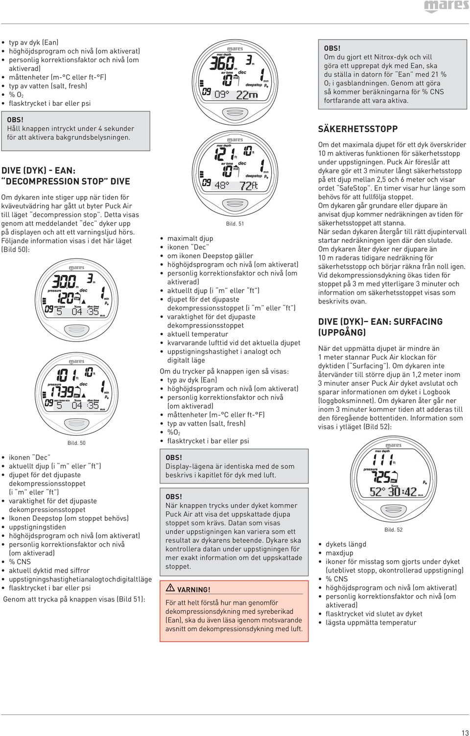 DIVE (DYK) - Ean: DECOMPRESSION STOP DIVE Om dykaren inte stiger upp när tiden för kväveutvädring har gått ut byter Puck Air till läget decompression stop.