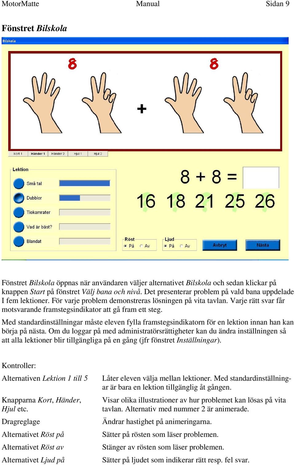 Med standardinställningar måste eleven fylla framstegsindikatorn för en lektion innan han kan börja på nästa.