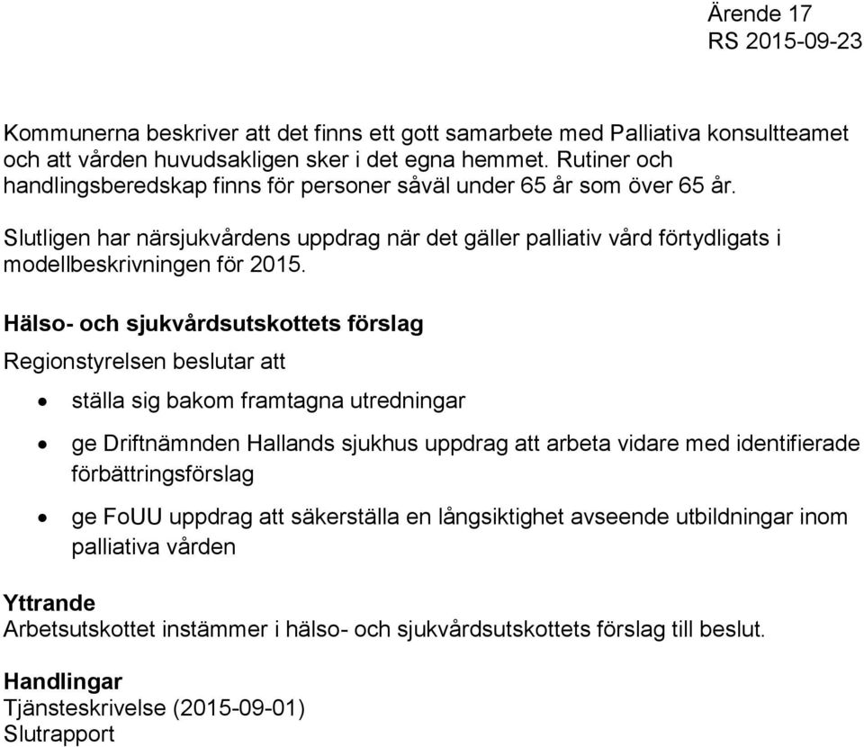 Slutligen har närsjukvårdens uppdrag när det gäller palliativ vård förtydligats i modellbeskrivningen för 2015.