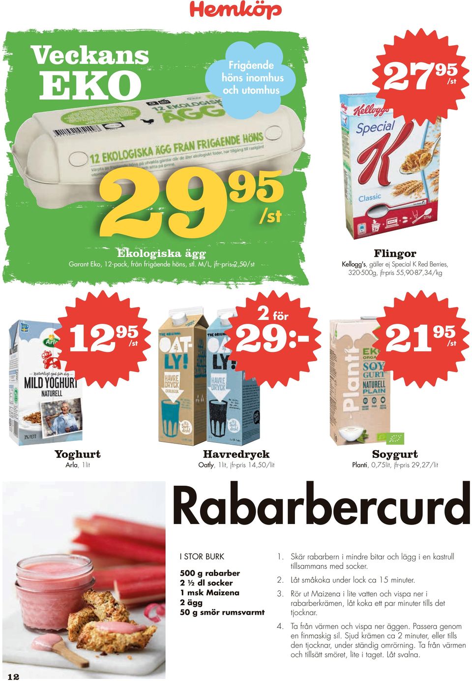 jfr-pris 29,27/lit Rabarbercurd I STOR BURK 500 g rabarber 2 ½ dl socker 1 msk Maizena 2 ägg 50 g smör rumsvarmt 1. Skär rabarbern i mindre bitar och lägg i en kastrull tillsammans med socker. 2. Låt småkoka under lock ca 15 minuter.