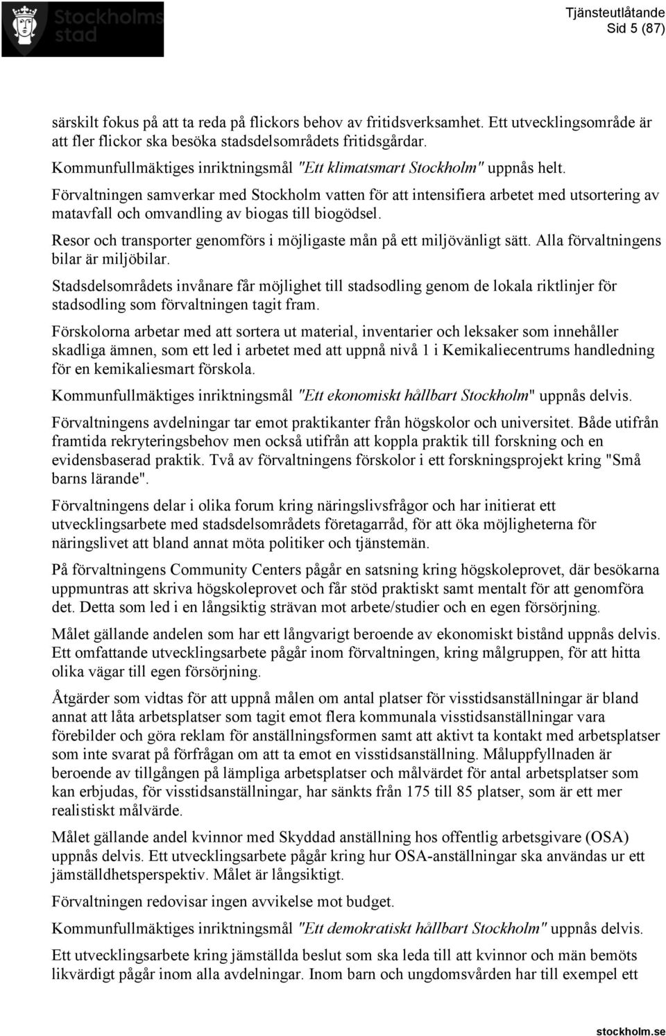 Förvaltningen samverkar med Stockholm vatten för att intensifiera arbetet med utsortering av matavfall och omvandling av biogas till biogödsel.