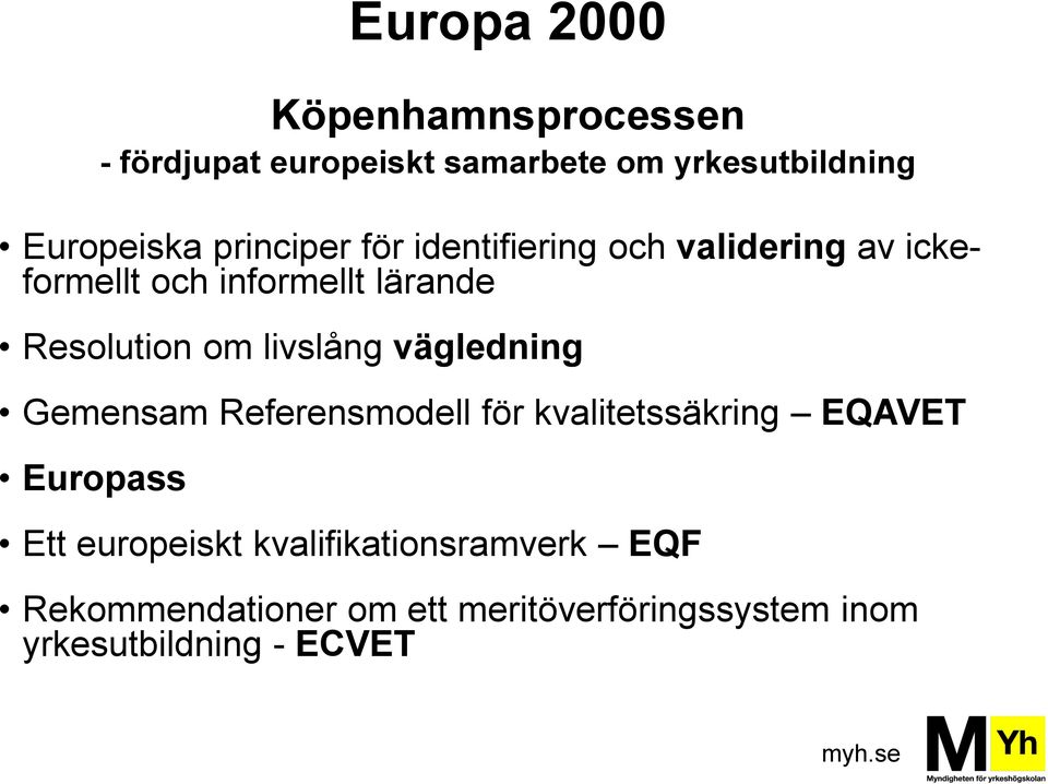 livslång vägledning Gemensam Referensmodell för kvalitetssäkring EQAVET Europass Ett europeiskt