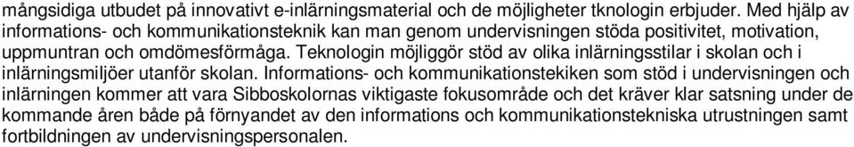 Teknologin möjliggör stöd av olika inlärningsstilar i skolan och i inlärningsmiljöer utanför skolan.