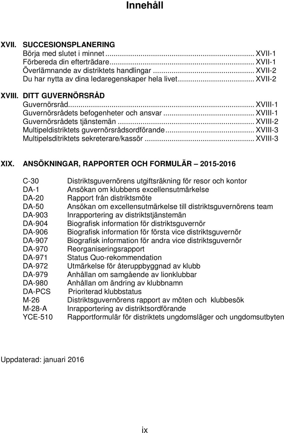 .. XVIII-2 Multipeldistriktets guvernörsrådsordförande... XVIII-3 Multipelsditriktets sekreterare/kassör... XVIII-3 XIX.