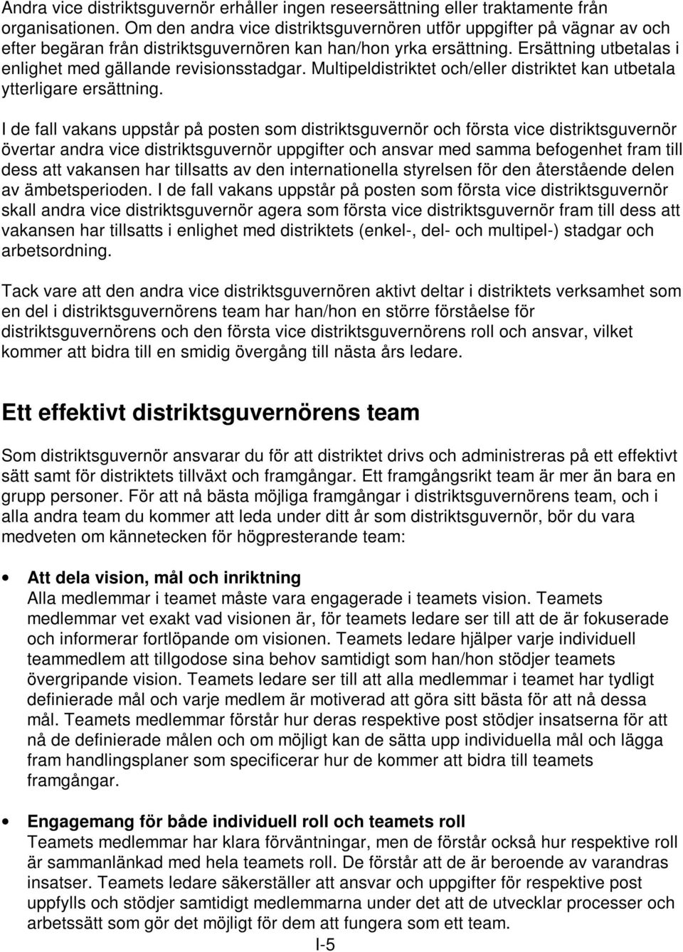 Ersättning utbetalas i enlighet med gällande revisionsstadgar. Multipeldistriktet och/eller distriktet kan utbetala ytterligare ersättning.