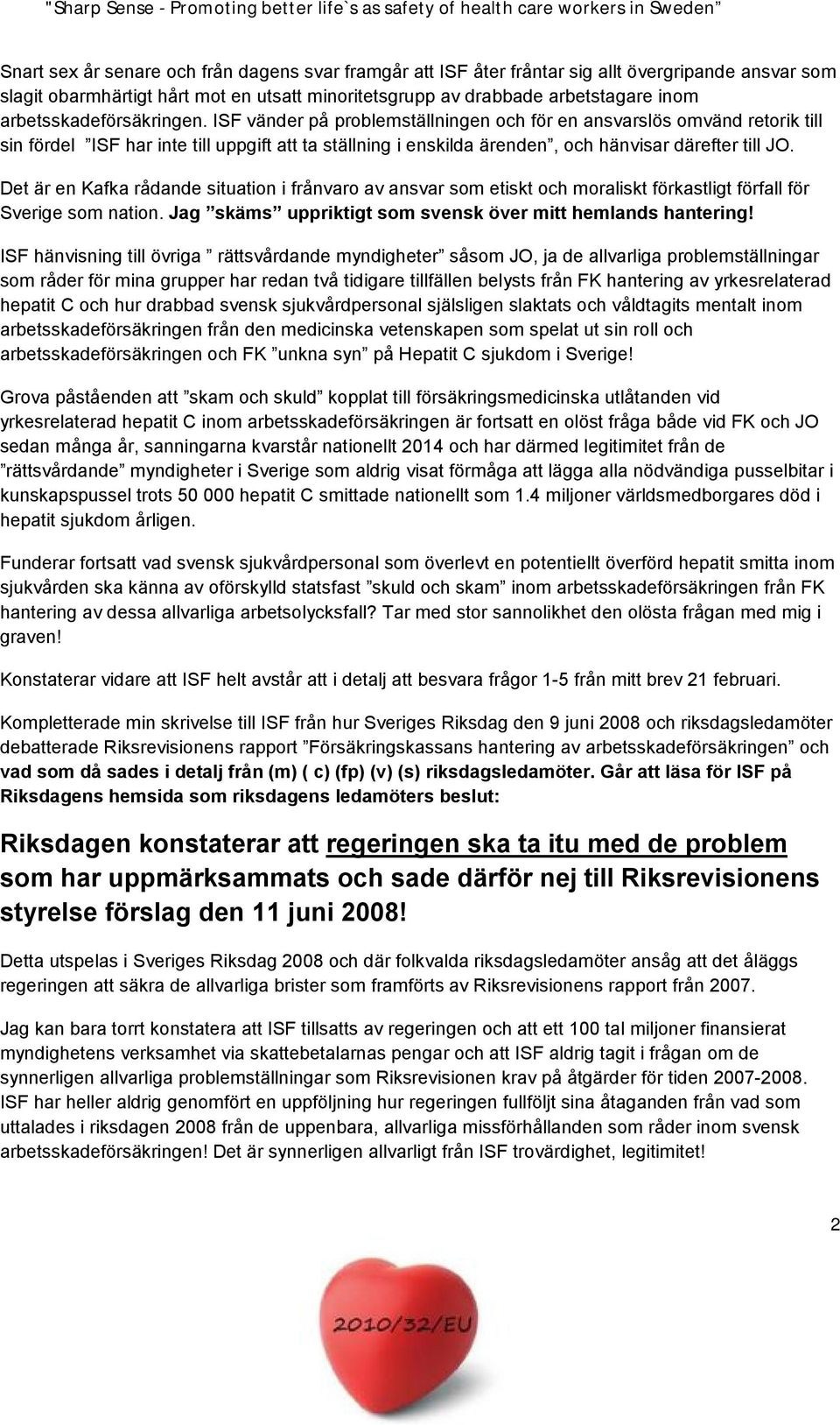 ISF vänder på problemställningen och för en ansvarslös omvänd retorik till sin fördel ISF har inte till uppgift att ta ställning i enskilda ärenden, och hänvisar därefter till JO.