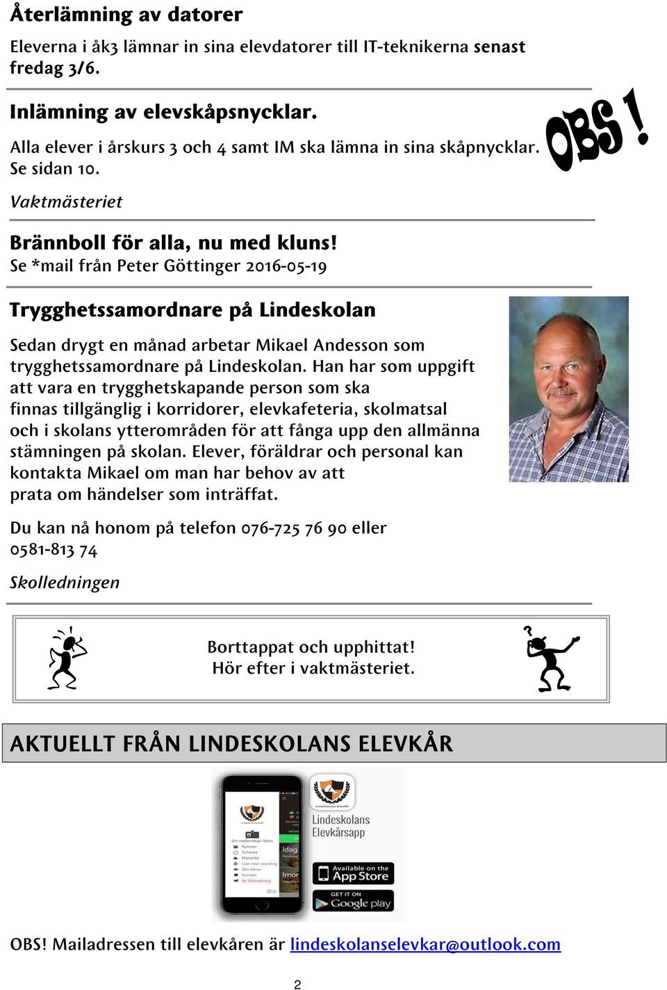 Se *mail från Peter Göttinger 2016-05-19 Trygghetssamordnare på Lindeskolan Sedan drygt en månad arbetar Mikael Andesson som trygghetssamordnare på Lindeskolan.