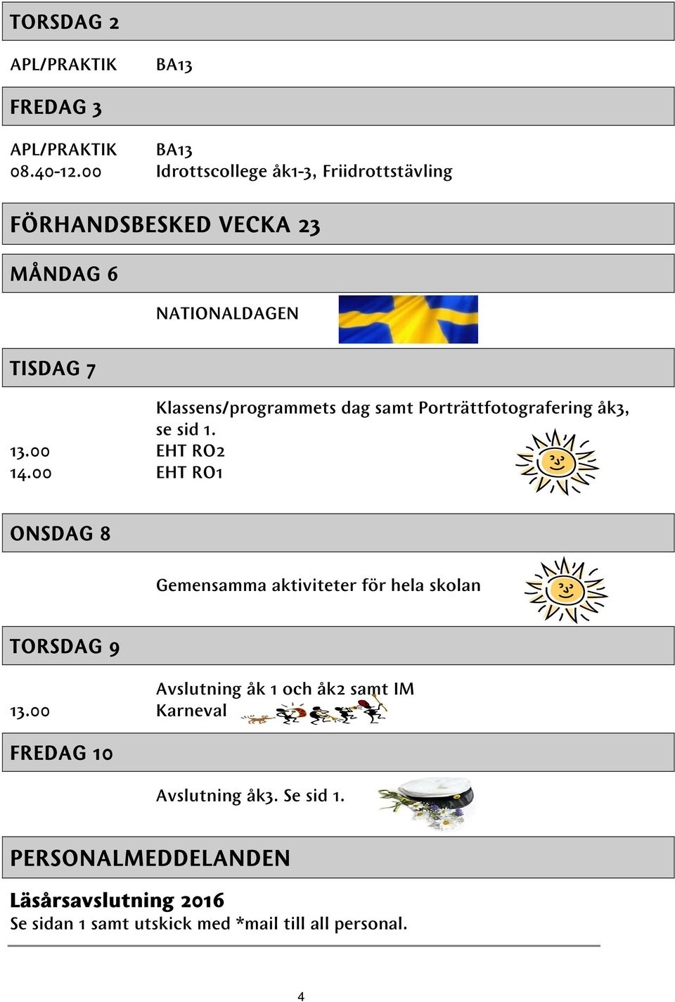 samt Porträttfotografering åk3, se sid 1. 13.00 EHT RO2 14.