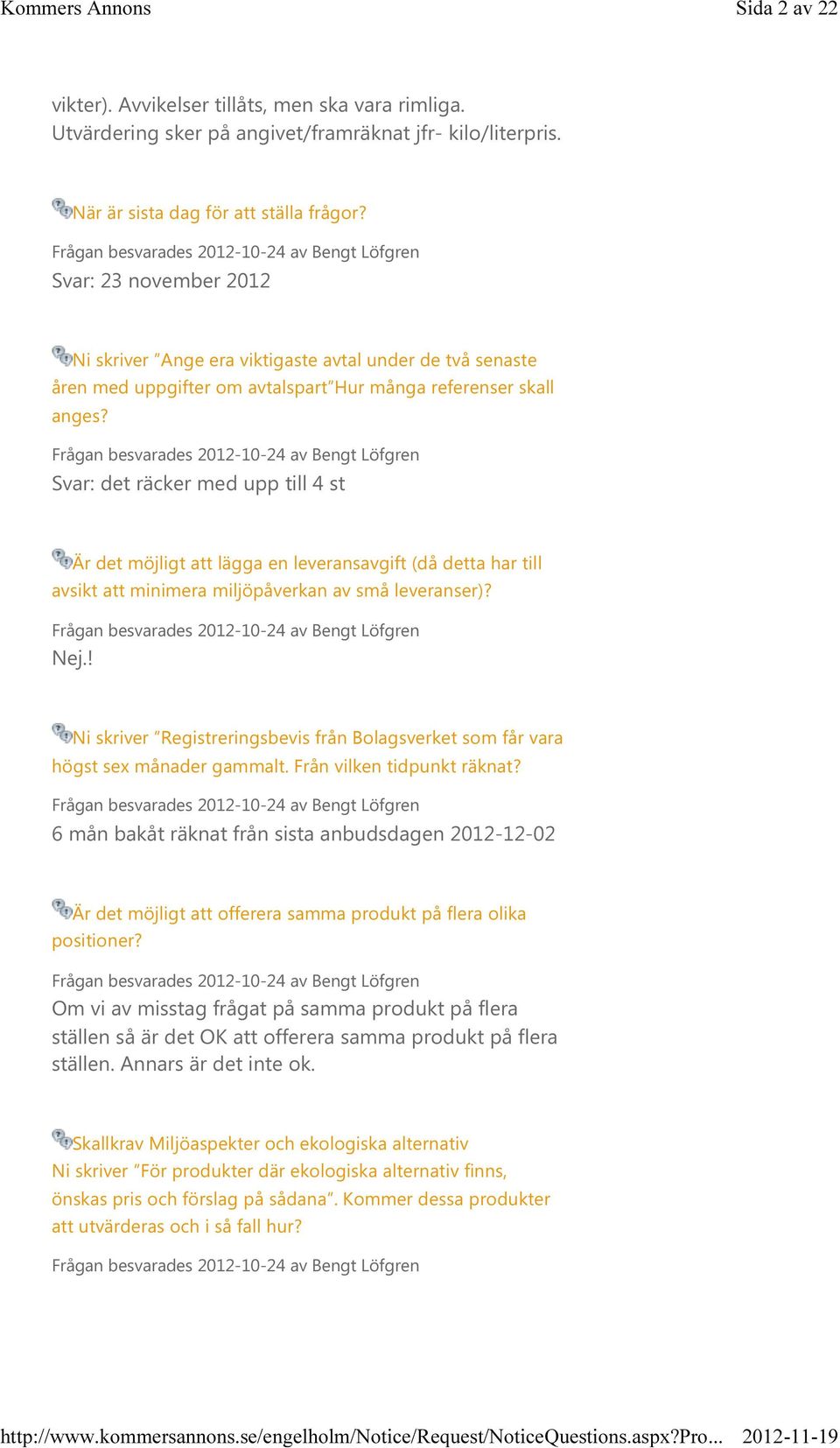 Svar: det räcker med upp till 4 st Är det möjligt att lägga en leveransavgift (då detta har till avsikt att minimera miljöpåverkan av små leveranser)? Nej.