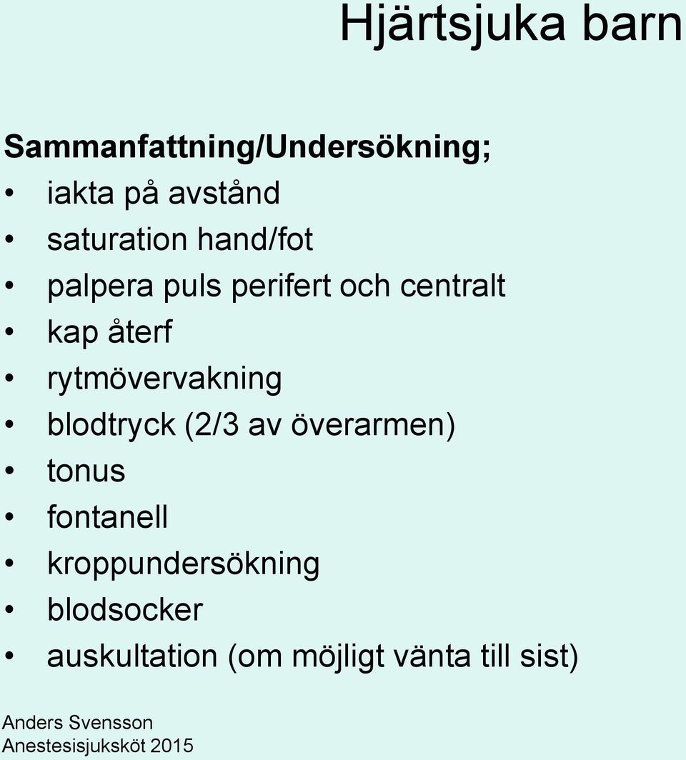 rytmövervakning blodtryck (2/3 av överarmen) tonus fontanell