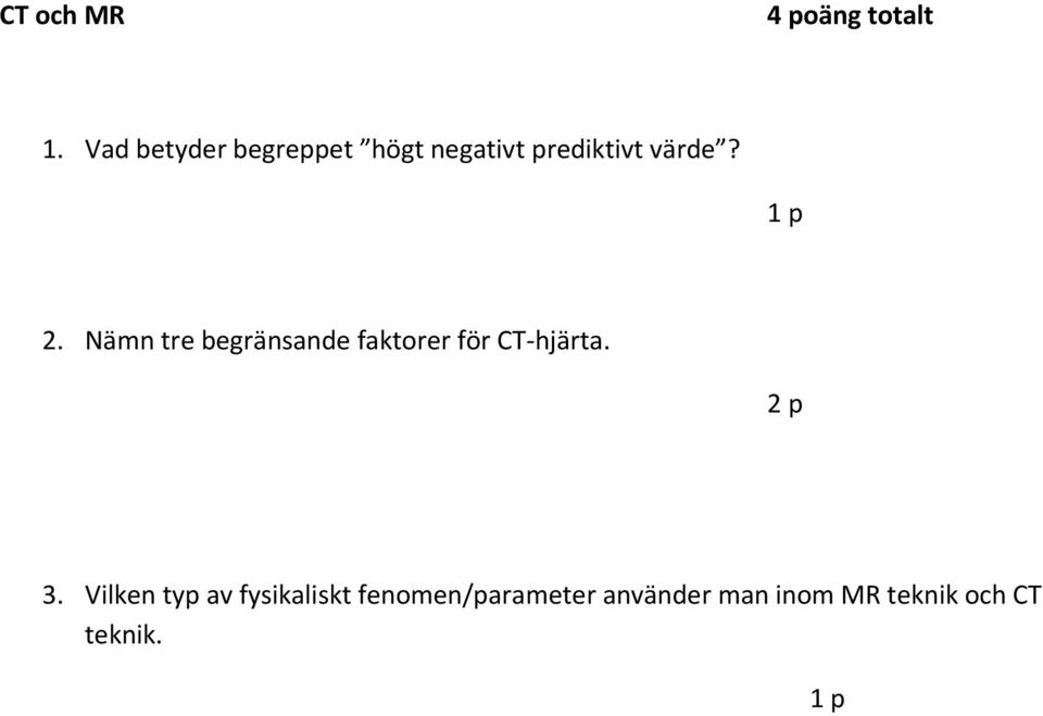 Nämn tre begränsande faktorer för CT hjärta. 2 p 3.