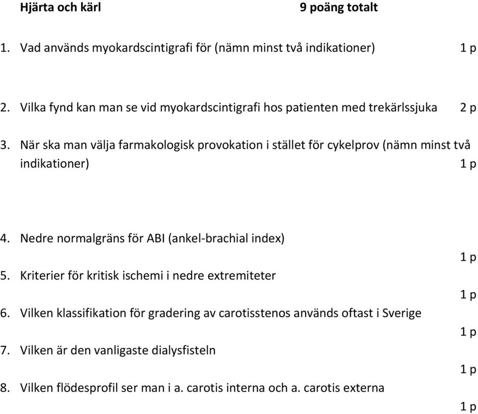 När ska man välja farmakologisk provokation i stället för cykelprov (nämn minst två indikationer) 4.