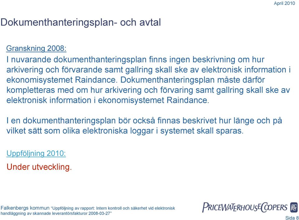 Dokumenthanteringsplan måste därför kompletteras med om hur arkivering och förvaring samt  I en dokumenthanteringsplan bör också