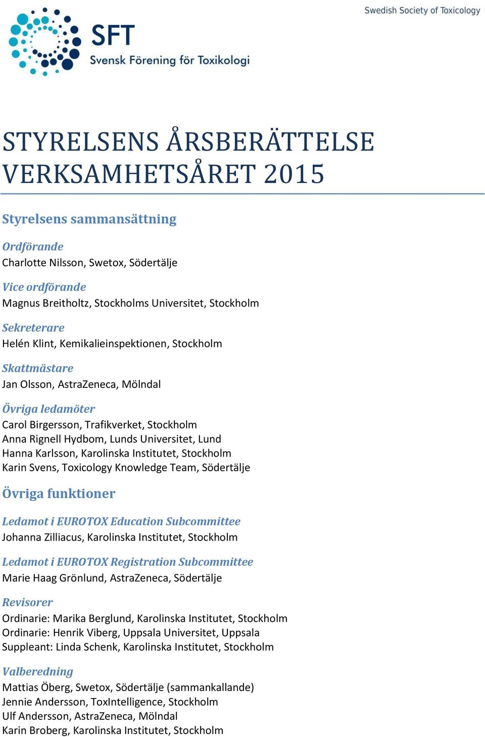 Universitet, Lund Hanna Karlsson, Karolinska Institutet, Stockholm Karin Svens, Toxicology Knowledge Team, Södertälje Övriga funktioner Ledamot i EUROTOX Education Subcommittee Johanna Zilliacus,