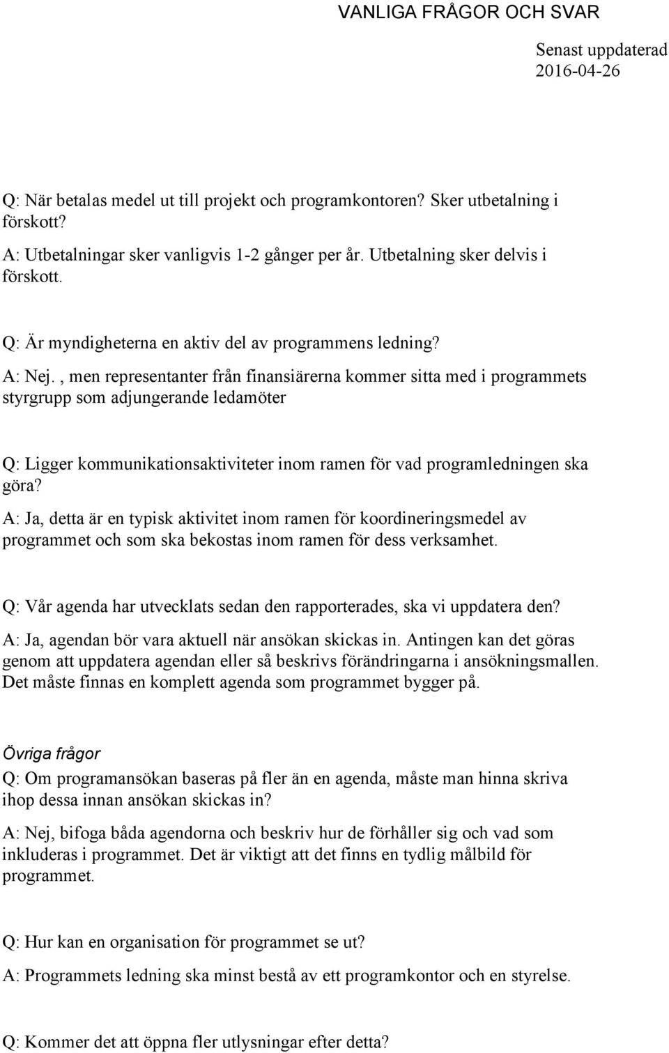 , men representanter från finansiärerna kommer sitta med i programmets styrgrupp som adjungerande ledamöter Q: Ligger kommunikationsaktiviteter inom ramen för vad programledningen ska göra?