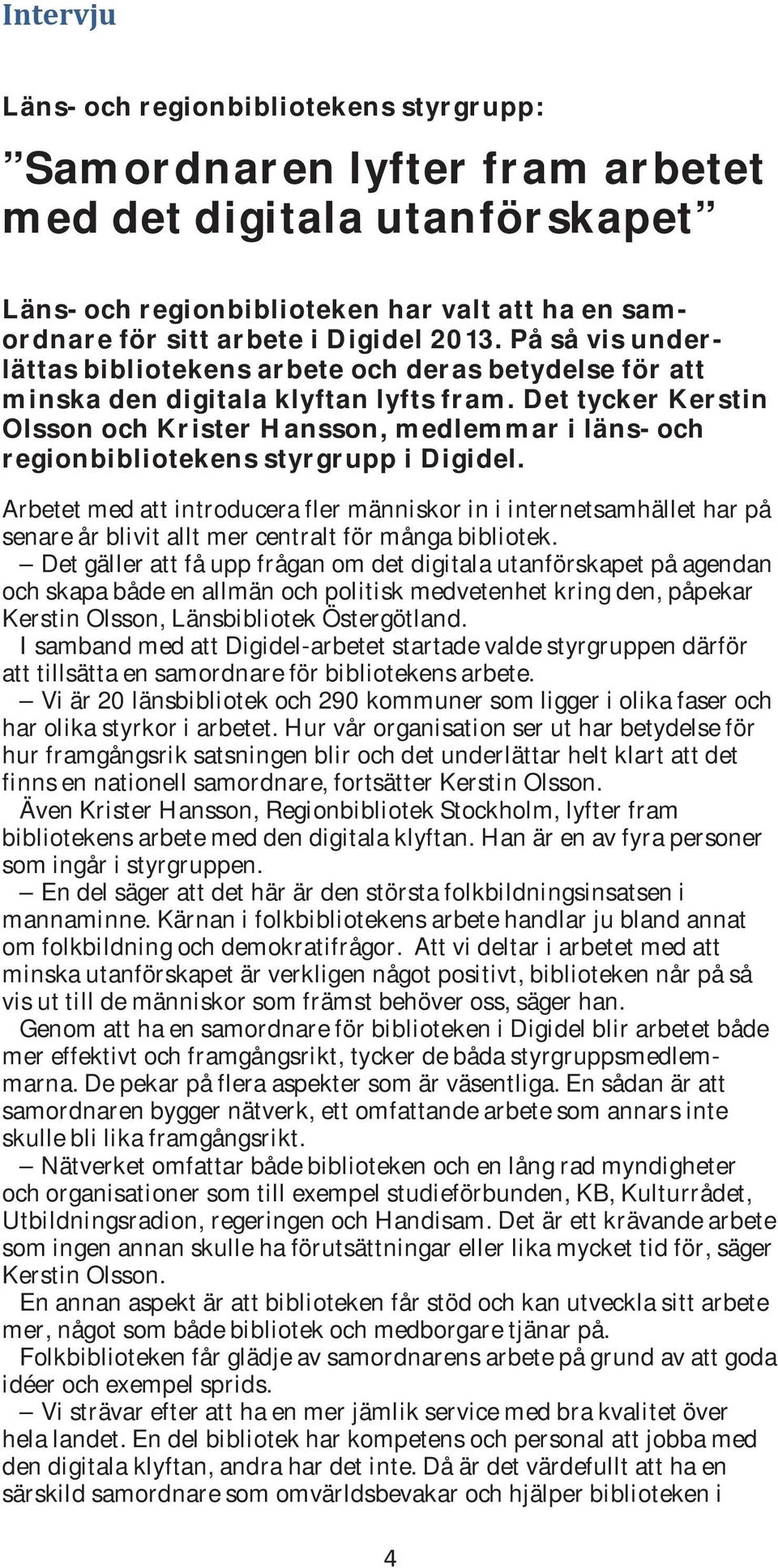 Det tycker Kerstin Olsson och Krister Hansson, medlemmar i läns- och regionbibliotekens styrgrupp i Digidel.