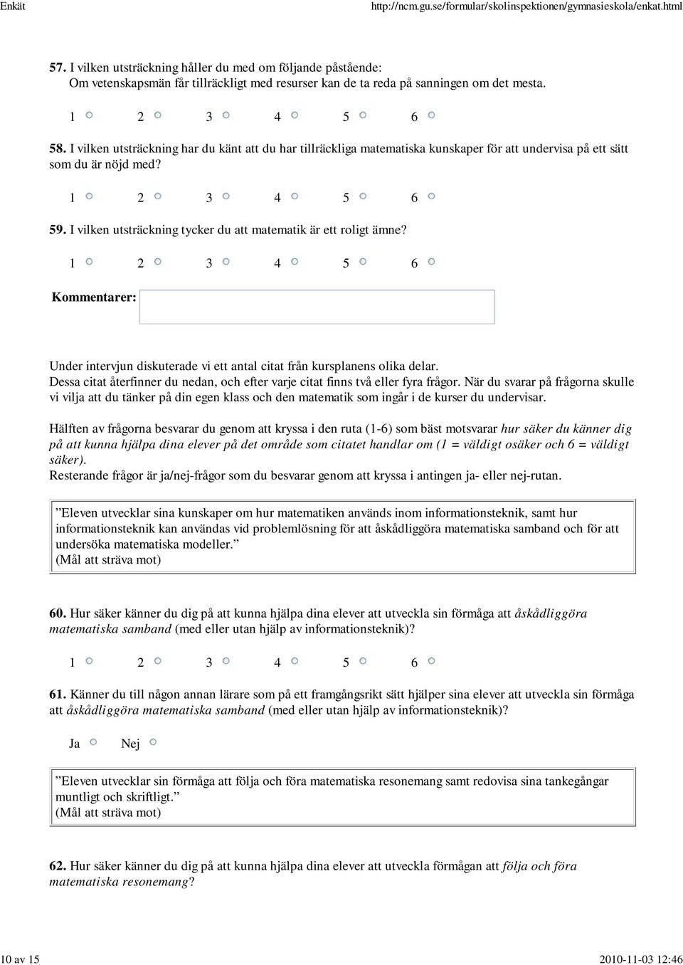 Under intervjun diskuterade vi ett antal citat från kursplanens olika delar. Dessa citat återfinner du nedan, och efter varje citat finns två eller fyra frågor.