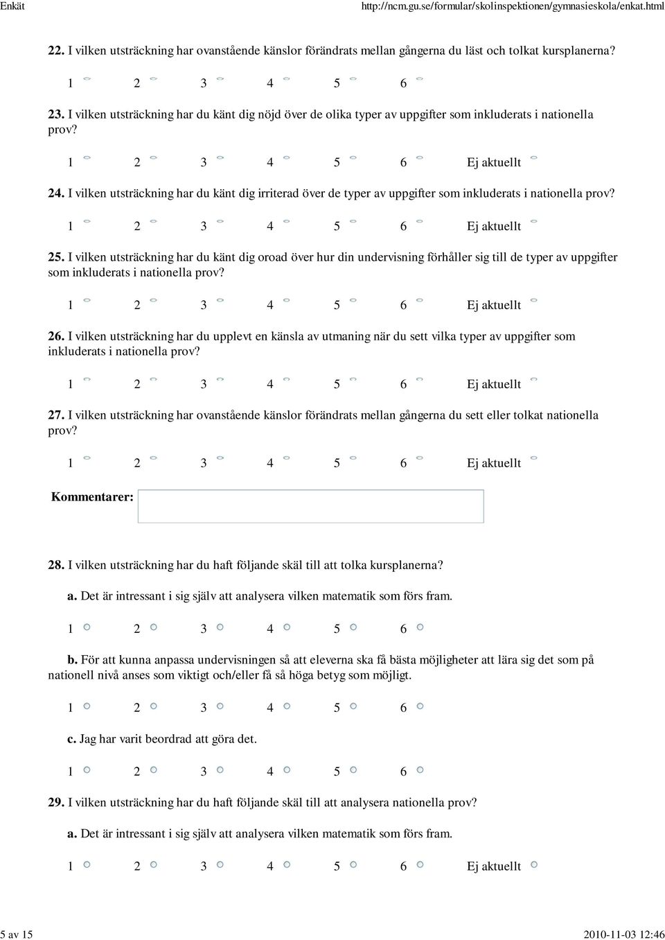 I vilken utsträckning har du känt dig irriterad över de typer av uppgifter som inkluderats i nationella prov? Ej aktuellt 25.