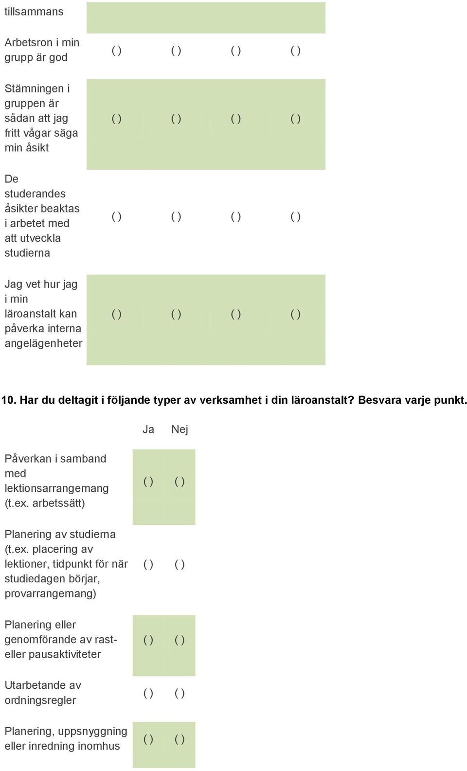 Besvara varje punkt. Ja Nej Påverkan i samband med lektionsarrangemang (t.ex.