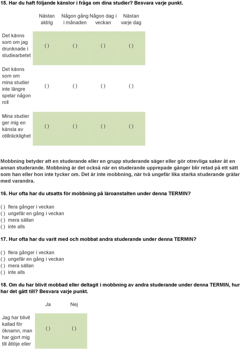 en känsla av otillräcklighet Mobbning betyder att en studerande eller en grupp studerande säger eller gör otrevliga saker åt en annan studerande.