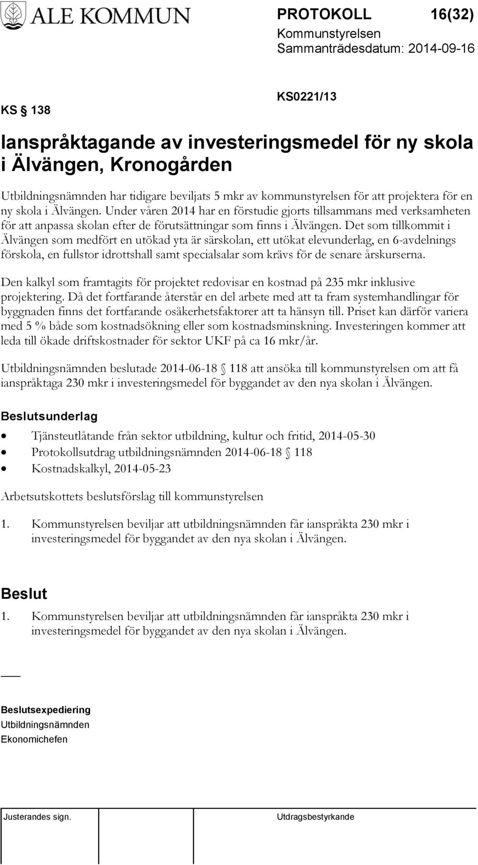 Det som tillkommit i Älvängen som medfört en utökad yta är särskolan, ett utökat elevunderlag, en 6-avdelnings förskola, en fullstor idrottshall samt specialsalar som krävs för de senare årskurserna.