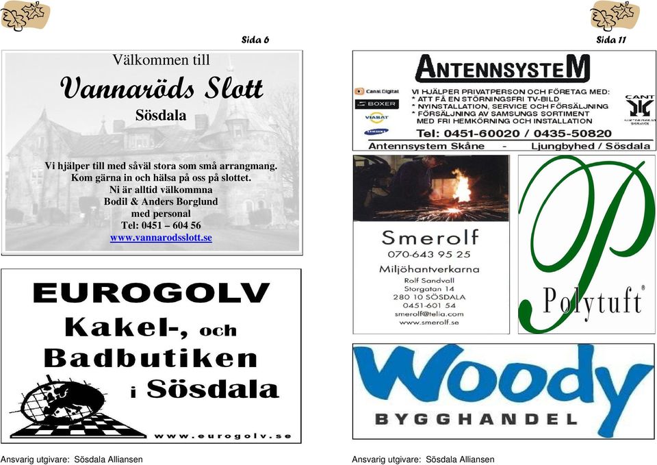 Kom gärna in och hälsa på oss på slottet.