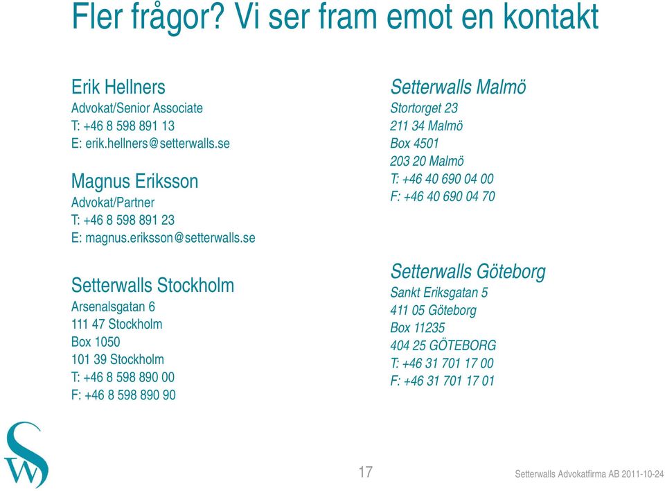 se Setterwalls Stockholm Arsenalsgatan 6 111 47 Stockholm Box 1050 101 39 Stockholm T: +46 8 598 890 00 F: +46 8 598 890 90 Setterwalls Malmö Stortorget