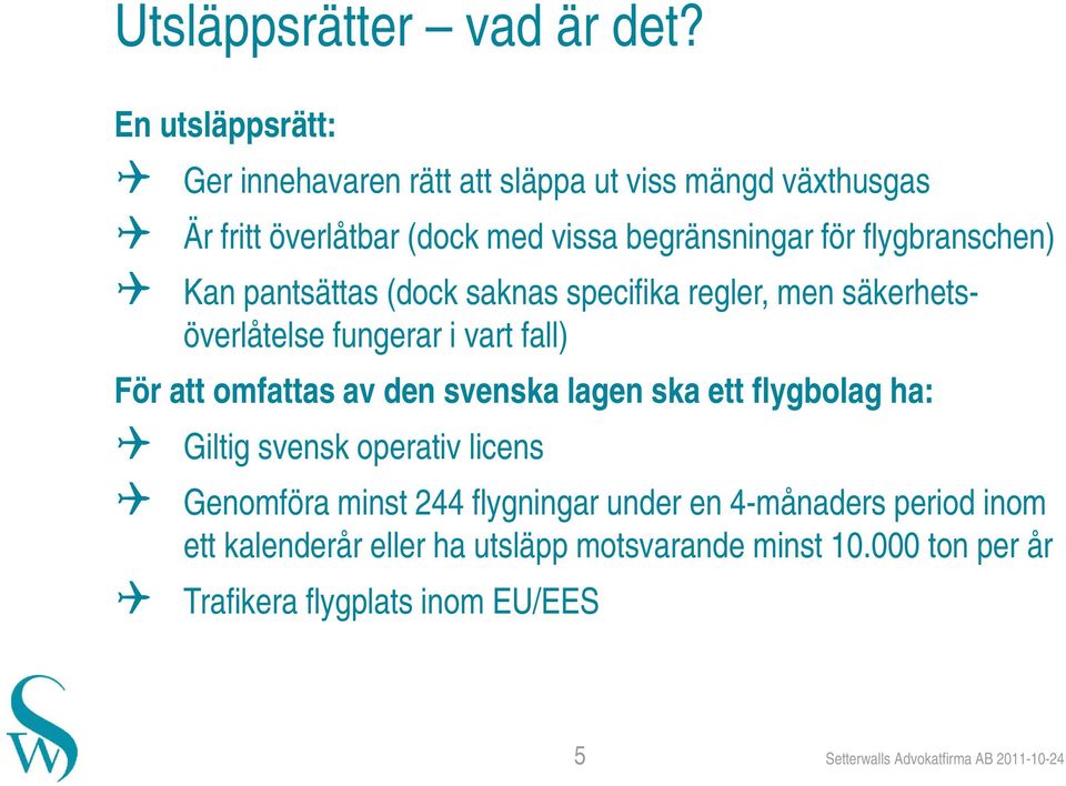 flygbranschen) Kan pantsättas (dock saknas specifika regler, men säkerhetsöverlåtelse fungerar i vart fall) För att omfattas av den