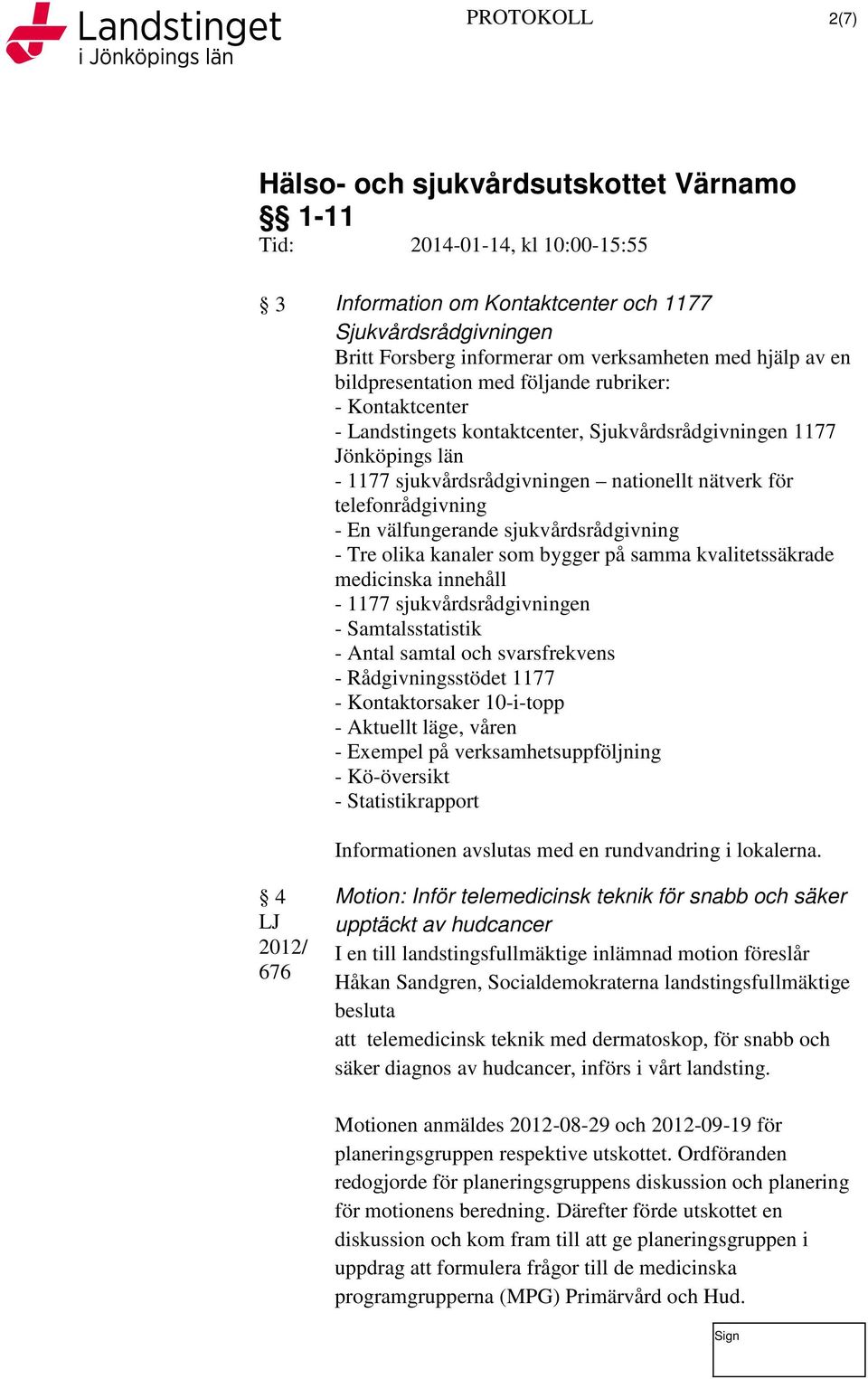 som bygger på samma kvalitetssäkrade medicinska innehåll - 1177 sjukvårdsrådgivningen - Samtalsstatistik - Antal samtal och svarsfrekvens - Rådgivningsstödet 1177 - Kontaktorsaker 10-i-topp -