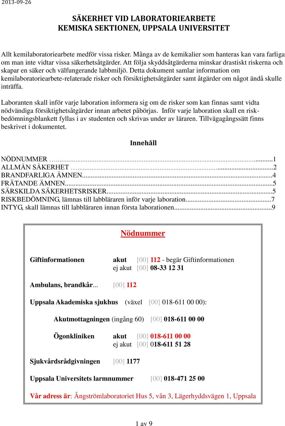 Detta dokument samlar information om kemilaboratoriearbete-relaterade risker och försiktighetsåtgärder samt åtgärder om något ändå skulle inträffa.