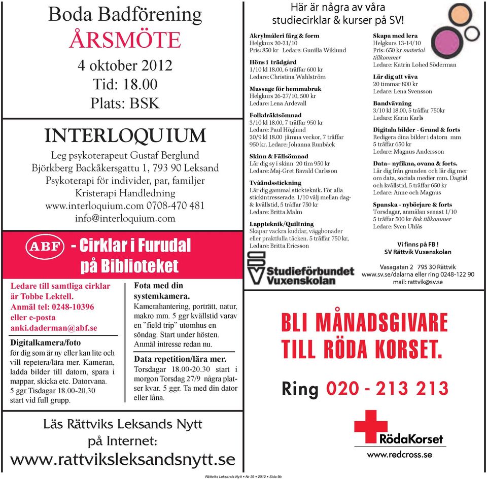 com 0708-470 481 info@interloquium.com Ledare till samtliga cirklar är Tobbe Lektell. Anmäl tel: 0248-10396 eller e-posta anki.daderman@abf.