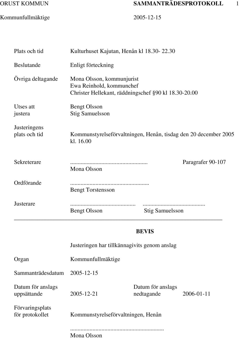 00 Bengt Olsson Stig Samuelsson Justeringens plats och tid Kommunstyrelseförvaltningen, Henån, tisdag den 20 december 2005 kl. 16.00 Sekreterare... Paragrafer 90-107 Mona Olsson Ordförande.