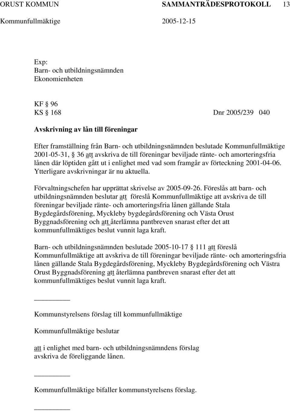 förteckning 2001-04-06. Ytterligare avskrivningar är nu aktuella. Förvaltningschefen har upprättat skrivelse av 2005-09-26.