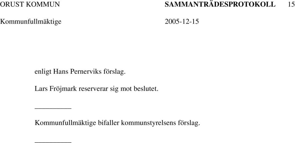 Lars Fröjmark reserverar sig mot beslutet.