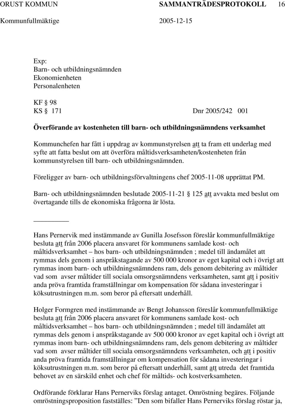 utbildningsnämnden. Föreligger av barn- och utbildningsförvaltningens chef 2005-11-08 upprättat PM.