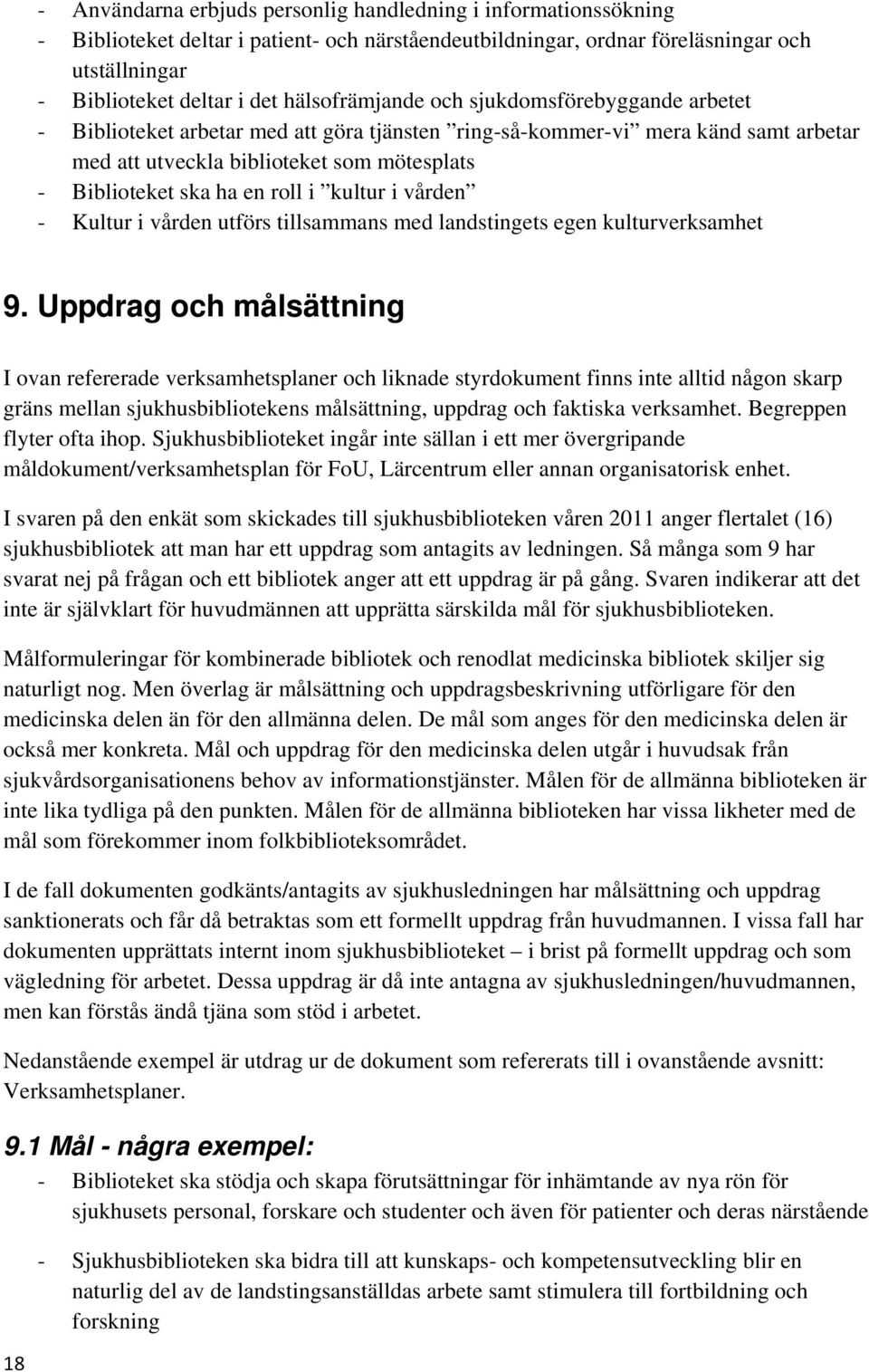 en roll i kultur i vården - Kultur i vården utförs tillsammans med landstingets egen kulturverksamhet 9.