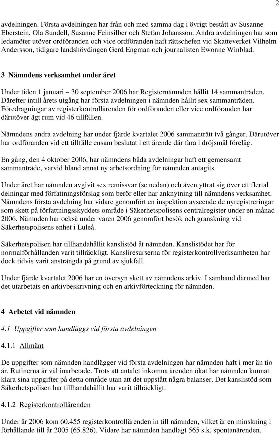 3 Nämndens verksamhet under året Under tiden 1 januari 30 september 2006 har Registernämnden hållit 14 sammanträden.