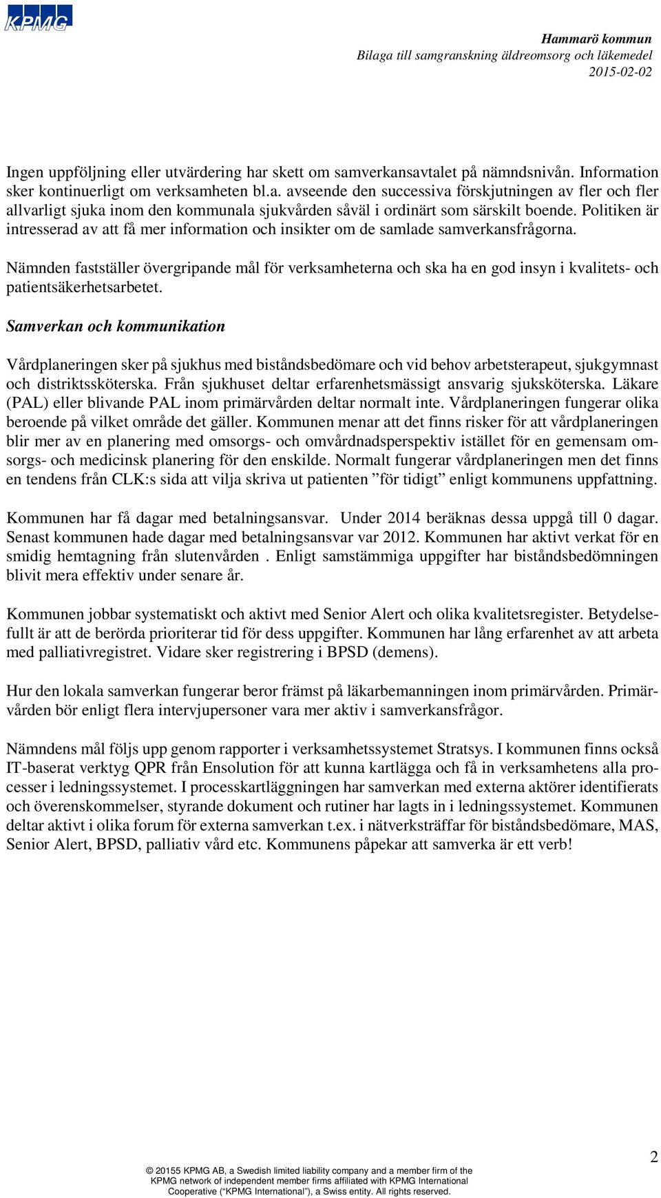 Nämnden fastställer övergripande mål för verksamheterna och ska ha en god insyn i kvalitets- och patientsäkerhetsarbetet.