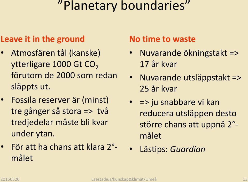 För att ha chans att klara 2 målet No time to waste Nuvarande ökningstakt => 17 år kvar Nuvarande utsläppstakt => 25 år