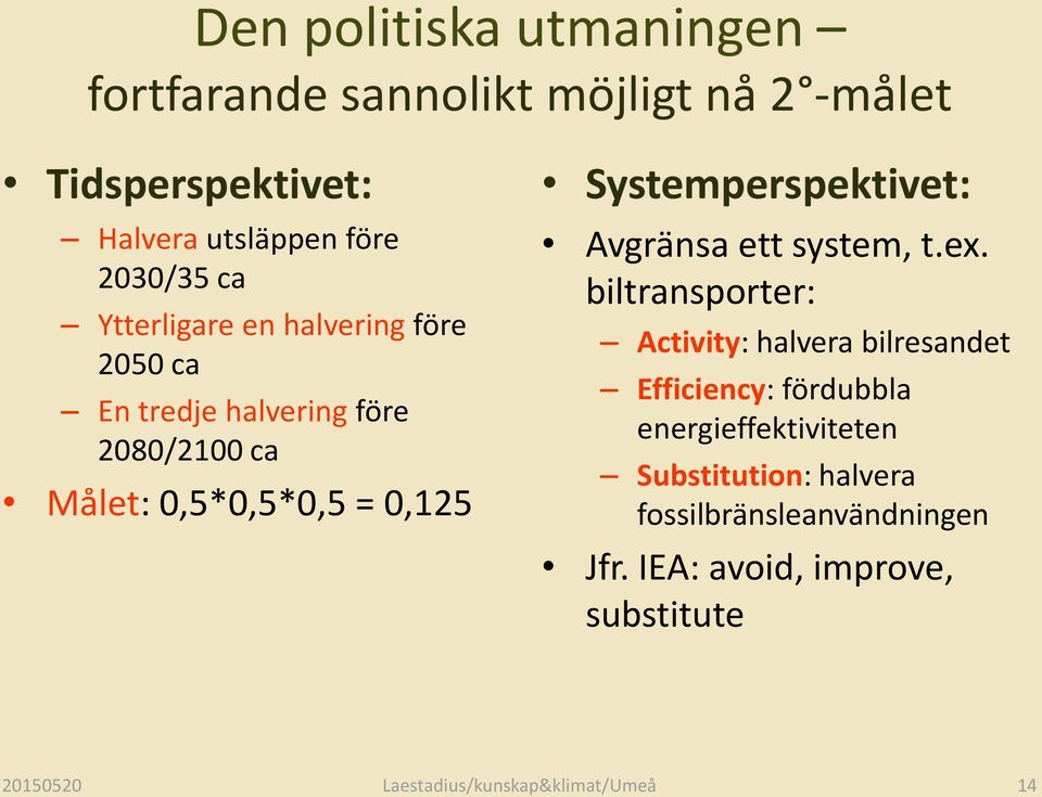 Systemperspektivet: Avgränsa ett system, t.ex.