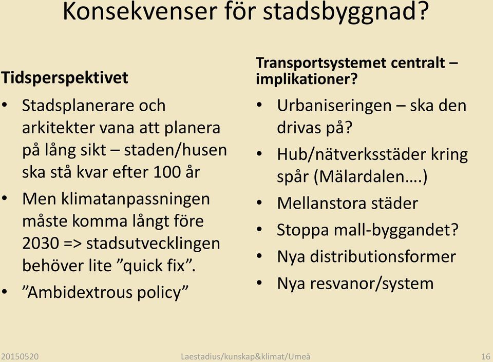 klimatanpassningen måste komma långt före 2030 => stadsutvecklingen behöver lite quick fix.