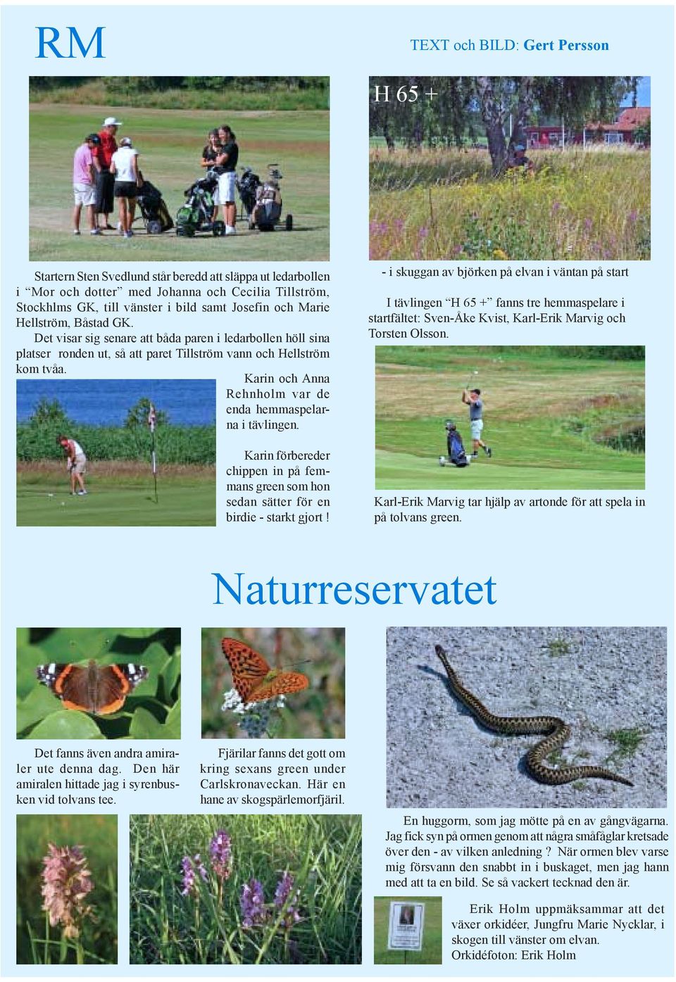 Karin och Anna Rehnholm var de enda hemmaspelarna i tävlingen. Karin förbereder chippen in på femmans green som hon sedan sätter för en birdie - starkt gjort!