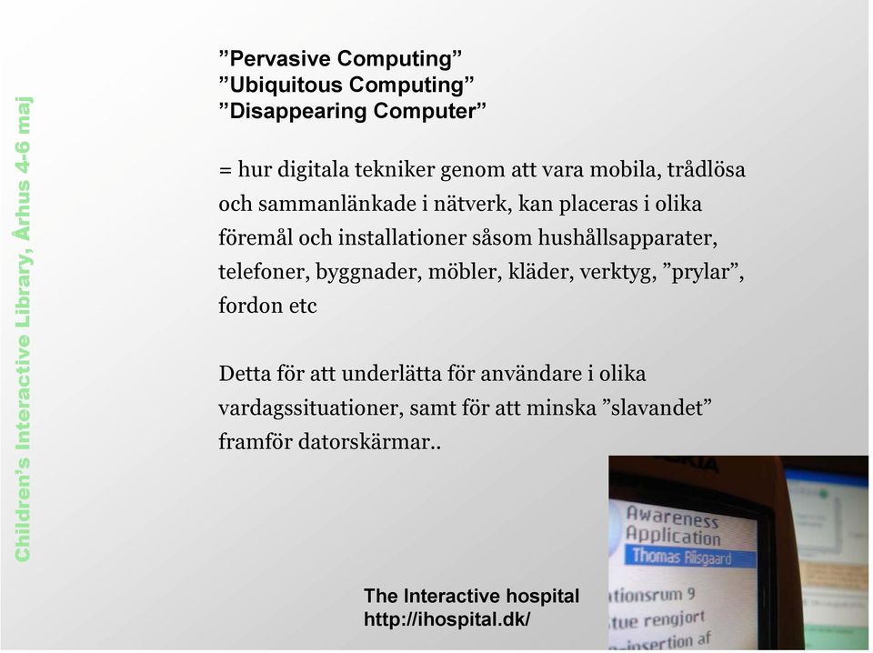 telefoner, byggnader, möbler, kläder, verktyg, prylar, fordon etc Detta för att underlätta för användare i olika