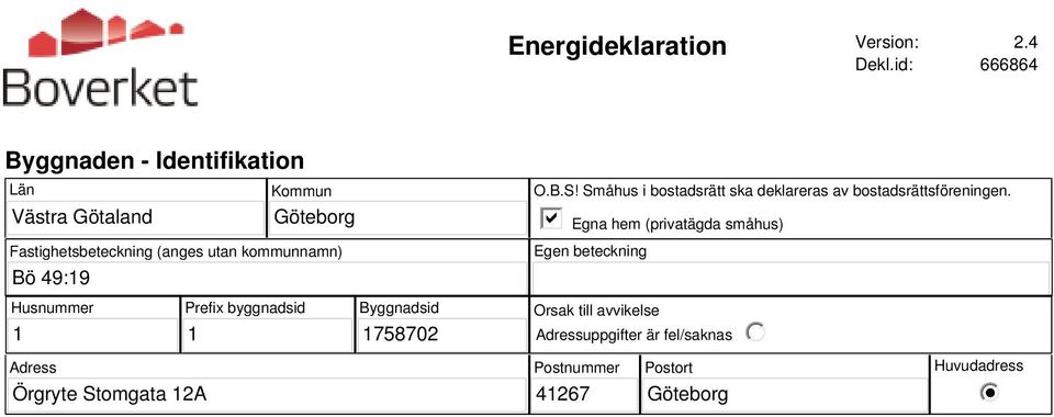 kommunnamn) Bö 49:19 O.B.S! Småhus i bostadsrätt ska deklareras av bostadsrättsföreningen.