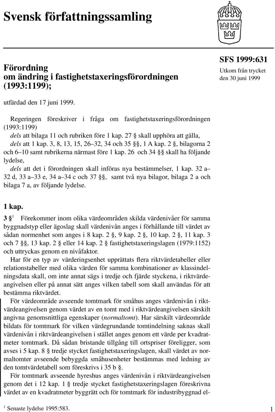 3, 8, 13, 15, 26 32, 34 och 35, 1 A kap. 2, bilagorna 2 och 6 10 samt rubrikerna närmast före 1 kap.