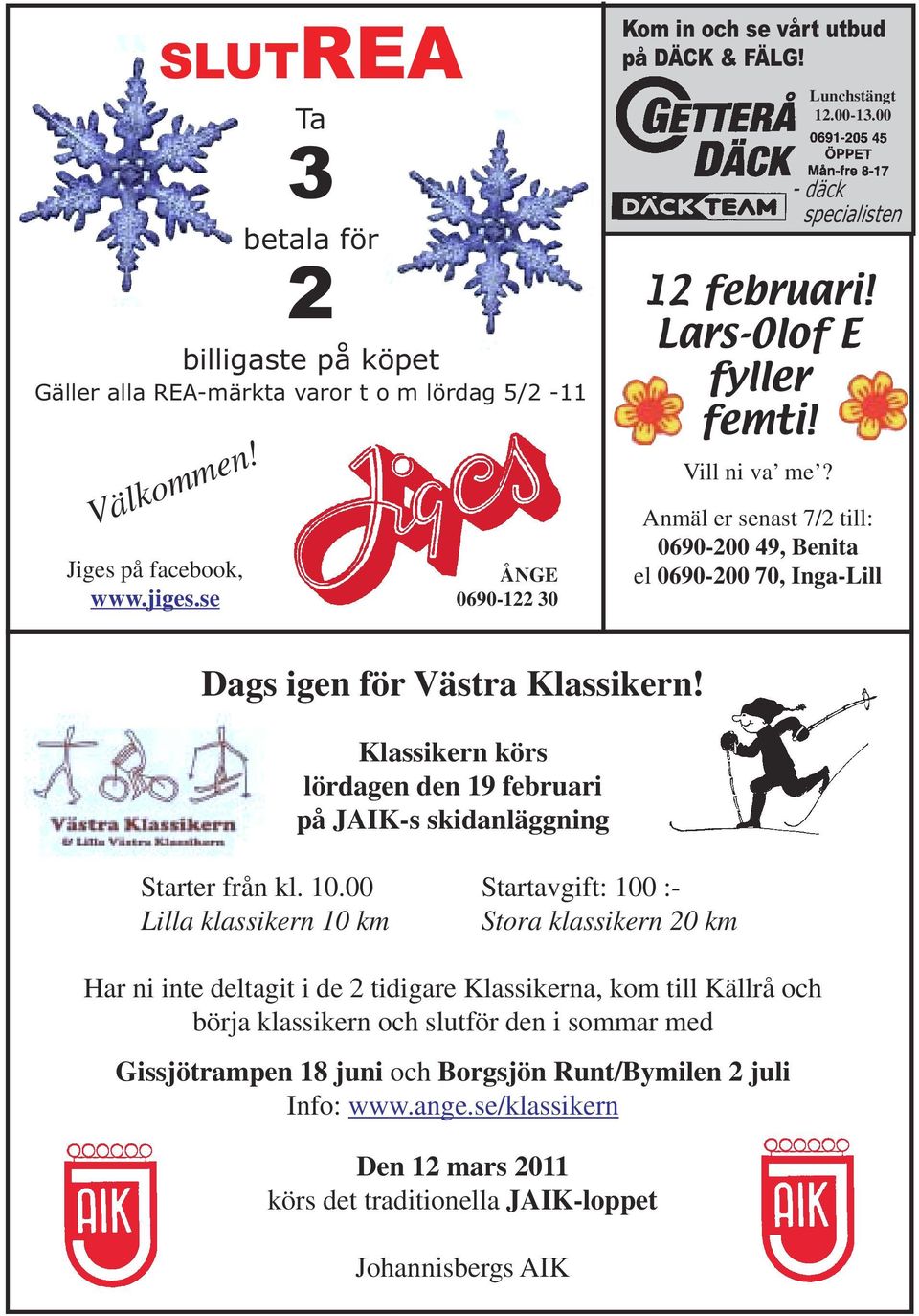 Anmäl er senast 7/2 till: 0690-200 49, Benita el 0690-200 70, Inga-Lill Dags igen för Västra Klassikern! Klassikern körs lördagen den 19 februari på JAIK-s skidanläggning Starter från kl. 10.